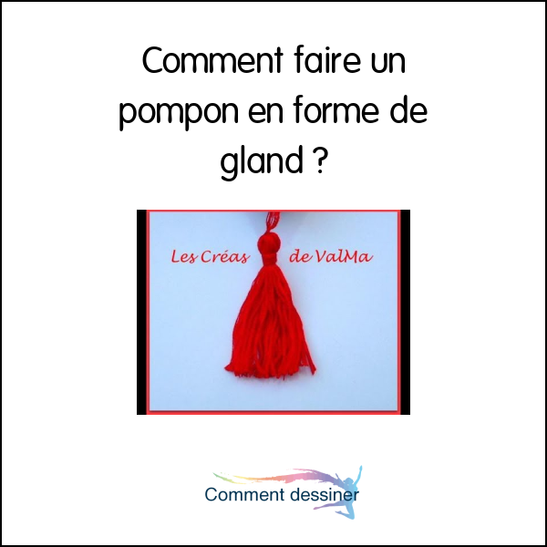 Comment faire un pompon en forme de gland